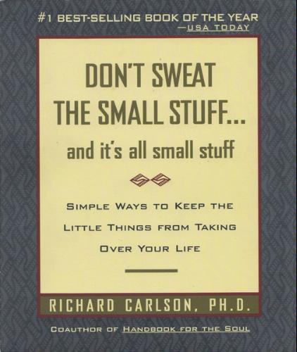 Don’t Sweat the Small Stuff... and It’s All Small Stuff